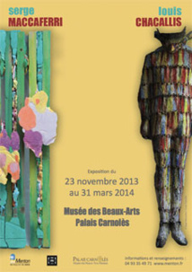 Serge Maccaferri & Louis Chacallis, exposition jusqu’au 31 mars 2014 au Musée des Beaux-Arts - Palais Carnolès de Menton Serge Maccaferri & Louis Chacallis, exposition jusqu’au 31 mars 2014 au Musée des Beaux-Arts - Palais Carnolès de Menton