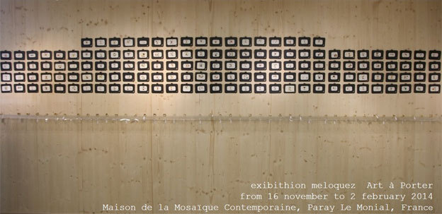 Exposition Meloquez, Art-à-porter, Maison de la Mosaïque Contemporaine, Paray le Monial, jusqu'au 2 février 2014 Exposition Meloquez, Art-à-porter, Maison de la Mosaïque Contemporaine, Paray le Monial, jusqu'au 2 février 2014
