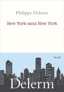 Philippe Delerm, New York sans New York. Seuil, en librairie le 4 février 2022 Philippe Delerm, New York sans New York. Seuil, en librairie le 4 février 2022