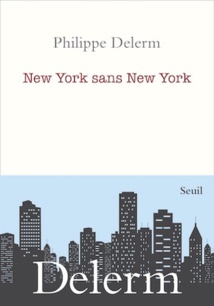 Philippe Delerm, New York sans New York. Seuil, en librairie le 4 février 2022