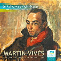 « Martin Vivès, Une vie engagée, une œuvre libre », exposition à la Collection François Desnoyer, Saint-Cyprien (66), du 25 janvier au 12 mai 2014 « Martin Vivès, Une vie engagée, une œuvre libre », exposition à la Collection François Desnoyer, Saint-Cyprien (66), du 25 janvier au 12 mai 2014