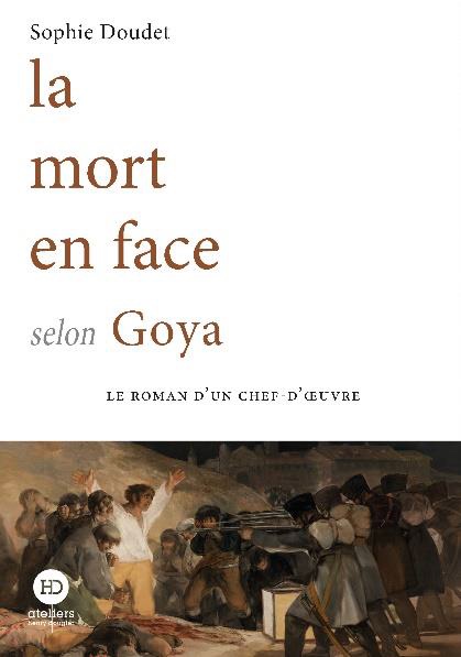 La mort en face selon Goya, de Sophie Doudet. ateliers henry dougier. En librairie le 7 avril 2022