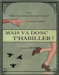 « Mais va donc t’habiller ! », une pièce de Delo, à La Comédie Saint-Michel, Paris, jeudi et vendredi à 19h45 jusqu'au 27 juin 2014 « Mais va donc t’habiller ! », une pièce de Delo, à La Comédie Saint-Michel, Paris, jeudi et vendredi à 19h45 jusqu'au 27 juin 2014
