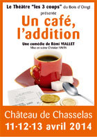 Un café, l’addition, comédie de Rémi Viallet au Château de Chasselas (71), du 11 au 13 avril 2014 Un café, l’addition, comédie de Rémi Viallet au Château de Chasselas (71), du 11 au 13 avril 2014