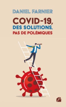 COVID-19 – Des solutions, pas de polémiques, de Daniel Farnier, Editions du Panthéon COVID-19 – Des solutions, pas de polémiques, de Daniel Farnier, Editions du Panthéon