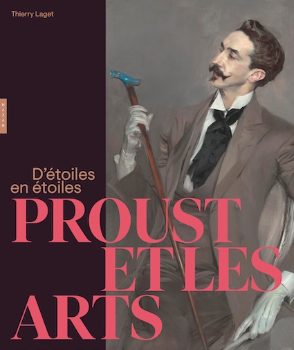 D’étoiles en étoiles, Proust et les arts, par Thierry Laget, Editions Hazan