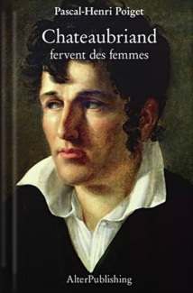 « Chateaubriand fervent des femmes », par Pascal-Henri Poiget - AlterPublishing « Chateaubriand fervent des femmes », par Pascal-Henri Poiget - AlterPublishing
