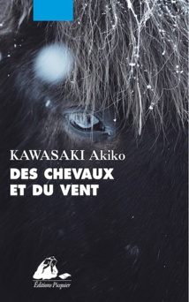 Des chevaux et du vent, de Kawasaki Akiko. Éd. Picquier. Parution le 3 mars 2023 Des chevaux et du vent, de Kawasaki Akiko. Éd. Picquier. Parution le 3 mars 2023
