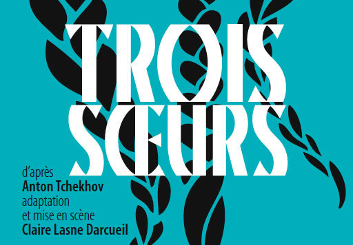 Trois Soeurs d’après Anton Tchekhov, Théâtre de la Tempête La Cartoucherie, Vincennes, du 13 novembre au 14 décembre 2014 Trois Soeurs d’après Anton Tchekhov, Théâtre de la Tempête La Cartoucherie, Vincennes, du 13 novembre au 14 décembre 2014
