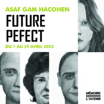 Paris, Mémoire de l'Avenir : Future Perfect - Asaf Gam HaCohen. Expo du 1er au 28 avril 2023 Paris, Mémoire de l'Avenir : Future Perfect - Asaf Gam HaCohen. Expo du 1er au 28 avril 2023