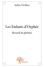 Les Enfants d’Orphée. Recueil de poèmes de Aubin Verilhac. Edilivre