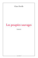 Les poupées sauvages. Claire Deville, Les éditions du Délirium Les poupées sauvages. Claire Deville, Les éditions du Délirium