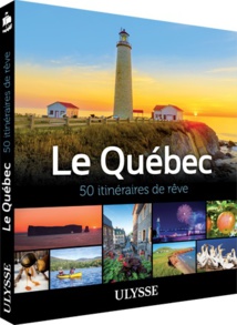 Le Québec en 50 itinéraires de rêve. Guides de voyage Ulysse