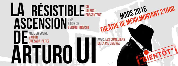 LA RESISTIBLE ASCENSION D'ARTURO UI. Du  17 au 21 mars 2015 au théâtre de Ménilmontant, Paris