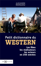 Petit dictionnaire du Western. Les films les réalisateurs les acteurs en 250 entrées, par  Alexandre Raveleau