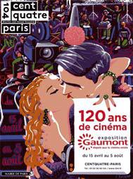 120 ans de cinéma :
Gaumont, depuis que le cinéma existe, du 15 avril au 5 août 2015 au CENTQUATRE-PARIS 120 ans de cinéma :
Gaumont, depuis que le cinéma existe, du 15 avril au 5 août 2015 au CENTQUATRE-PARIS