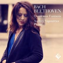 Audrey Vigoureux interprète Bach - Beethoven, Quasi una Fantasia. Sortie Evidence le 21 avril 2015