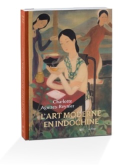 L’art moderne en Indochine, par Charlotte Aguttes-Reynier, expert. In fine éditions d’art. Parution : le 14 février 2024