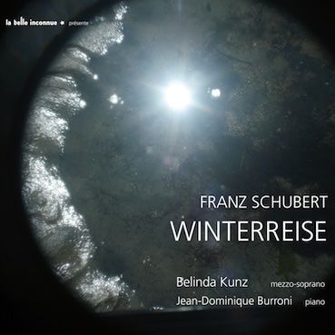 « Franz Schubert, Winterreise (Le Voyage d’hiver) » par Belinda Kunz & Jean-Dominique Burroni. La Belle Inconnue