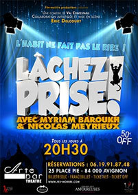 Festival d'Avignon Off 2015 : Myriam Barouka et Nicolas Meyrieux dans "Lachez prise", du 4 au 26 juillet à l'Arte Bar à 20h30 Festival d'Avignon Off 2015 : Myriam Barouka et Nicolas Meyrieux dans "Lachez prise", du 4 au 26 juillet à l'Arte Bar à 20h30