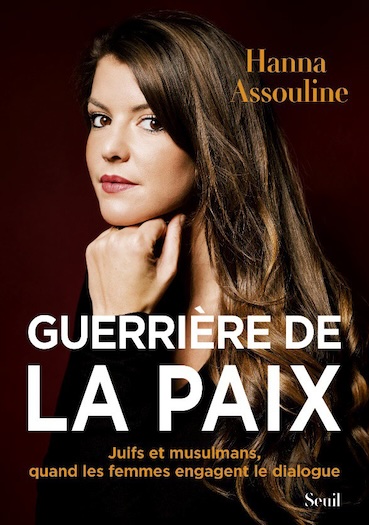 Hanna Assouline, Guerrière de la paix. Juifs et musulmans, quand les femmes engagent le dialogue. Seuil.