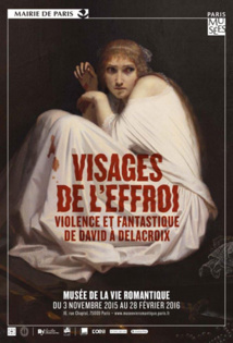 Visages de l’effroi. Violence et fantastique de David à Delacroix. Musée de la Vie romantique, Paris, du 3 novembre 2015 au 28 février 2016 Visages de l’effroi. Violence et fantastique de David à Delacroix. Musée de la Vie romantique, Paris, du 3 novembre 2015 au 28 février 2016