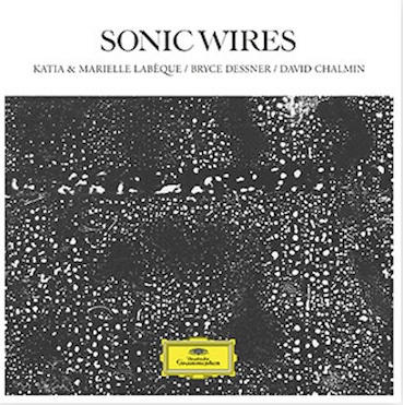 Katia & Marielle Labèque, Bryce Dessner / David Chalmin. « Sonic Wires ». Deutsche Grammophon. Nouvel album le 25 octobre Katia & Marielle Labèque, Bryce Dessner / David Chalmin. « Sonic Wires ». Deutsche Grammophon. Nouvel album le 25 octobre