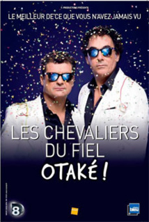 Les Chevaliers du Fiel « Otaké », vendredi 29 Janvier 2016 à 20h30 au Zénith de Toulon Les Chevaliers du Fiel « Otaké », vendredi 29 Janvier 2016 à 20h30 au Zénith de Toulon