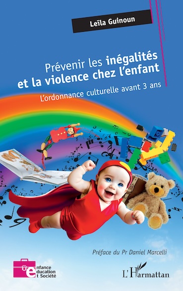 « Prévenir les inégalités et la violence chez l’enfant – L’ordonnance culturelle avant 3 ans », Leïla Guinoun – l’ Harmattan « Prévenir les inégalités et la violence chez l’enfant – L’ordonnance culturelle avant 3 ans », Leïla Guinoun – l’ Harmattan