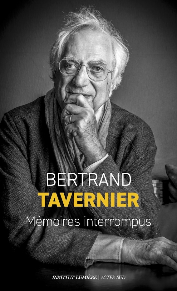 Bertrand Tavernier, Mémoires interrompus. Institut Lumière / Acte Sud Bertrand Tavernier, Mémoires interrompus. Institut Lumière / Acte Sud