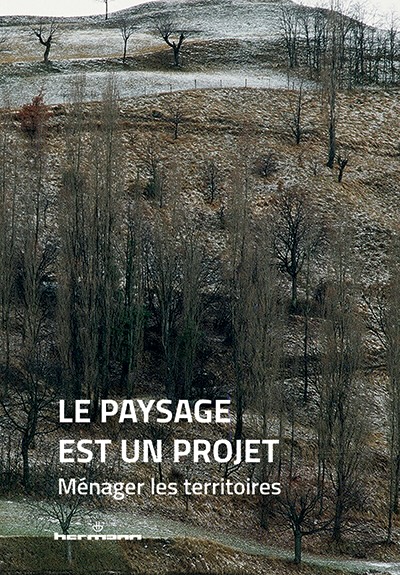 « Le paysage est un projet. Tome 1 : Ménager les territoires », un ouvrage collectif en partenariat avec L'École Nationale d'Architecture « Le paysage est un projet. Tome 1 : Ménager les territoires », un ouvrage collectif en partenariat avec L'École Nationale d'Architecture