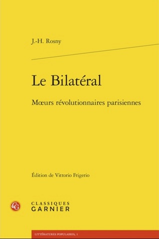 Le Bilatéral, J.-H. Rosny. Mœurs révolutionnaires parisiennes Le Bilatéral, J.-H. Rosny. Mœurs révolutionnaires parisiennes
