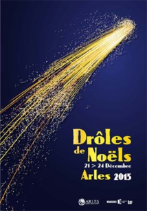 Drôles de Noëls, 12e édition. Festival des Arts de Rue, Arles du lundi 21 au jeudi 24 décembre 2015 Drôles de Noëls, 12e édition. Festival des Arts de Rue, Arles du lundi 21 au jeudi 24 décembre 2015