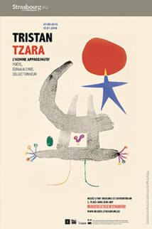 Tristan Tzara, l’homme approximatif, poète, écrivain d’art, collectionneur, Musée d'Art Moderne et Contemporain, Strasbourg, du 24 septembre 2015 au 17 janvier 2016