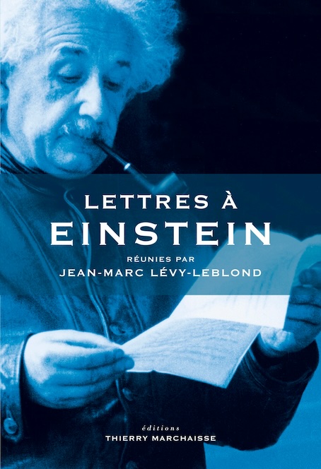 LETTRES À EINSTEIN, Jean-Marc Lévy-Leblond (sld). (collection Lettres à...). Éditions Thierry Marchaisse LETTRES À EINSTEIN, Jean-Marc Lévy-Leblond (sld). (collection Lettres à...). Éditions Thierry Marchaisse