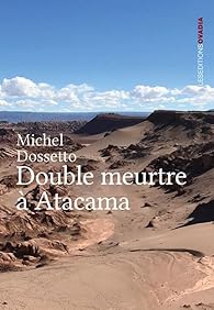 Ovadia éditions : Double meurtre à Atacama, de Michel Dossetto. Un thriller historique et sémillant Ovadia éditions : Double meurtre à Atacama, de Michel Dossetto. Un thriller historique et sémillant