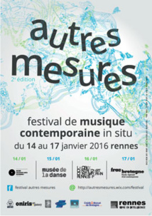 Autres Mesures 2016, Festival de musique contemporaine in situ, à Rennes du 14 au 17 janvier 2016 Autres Mesures 2016, Festival de musique contemporaine in situ, à Rennes du 14 au 17 janvier 2016