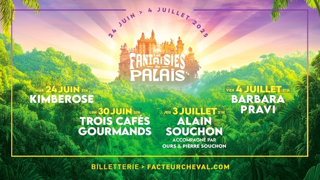 Hauterives, Palais idéal du facteur Cheval : Alain Souchon, Barbara Pravi, Kimberose, 3 Cafés gourmands. 24 juin au 4 juillet 2025au 