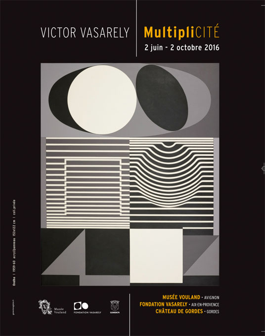 Fondation Vasarely, Exposition Multiplicité du 2 juin au 2 octobre 2016 à Avignon, Aix-en-Provence et Gordes