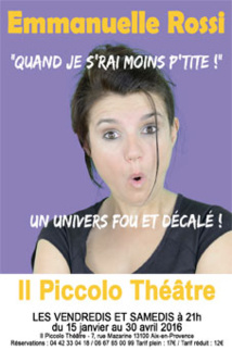 Emmanuelle Rossi dans ‘Quand je s'rai moins p'tite !’, Il Piccolo Théâtre, Aix en provence, du 15 Janvier au 30 Avril 2016 Emmanuelle Rossi dans ‘Quand je s'rai moins p'tite !’, Il Piccolo Théâtre, Aix en provence, du 15 Janvier au 30 Avril 2016