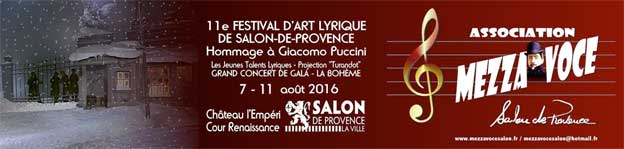 Le 11e festival d’art lyrique de Salon-de-Provence met a l’honneur Giacomo Puccini ! les 7- 8 - 9 et 11 Août 2016 au Château L’Empéri – Cour Renaissance, Salon-de-Provence