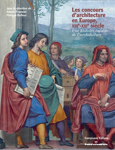 « Les concours d'architecture en Europe, XIIIe-XXIe siècle. Une histoire inédite ». Sous la direction de Sabine Frommel et Philippe Dufieux. Editions Hermann « Les concours d'architecture en Europe, XIIIe-XXIe siècle. Une histoire inédite ». Sous la direction de Sabine Frommel et Philippe Dufieux. Editions Hermann