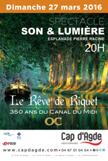 Le Cap d'Agde célèbre les 350 ans du Canal du Midi avec le "Rêve de Riquet", le 27 mars 2016 Le Cap d'Agde célèbre les 350 ans du Canal du Midi avec le "Rêve de Riquet", le 27 mars 2016