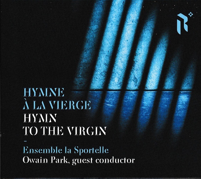 Hymne à la Vierge. Ensemble La Sportelle. Owain Park, guest conductor. Label Rocamadour Hymne à la Vierge. Ensemble La Sportelle. Owain Park, guest conductor. Label Rocamadour