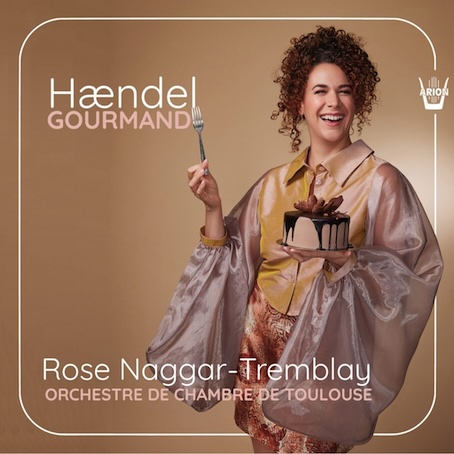 « Händel Gourmand » Rose Naggar-Tremblay. Label Arion, sortie le 14 novembre 2025 « Händel Gourmand » Rose Naggar-Tremblay. Label Arion, sortie le 14 novembre 2025