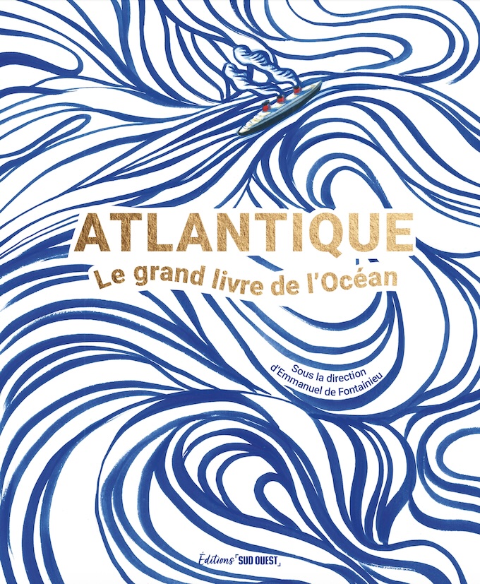 « Atlantique le grand livre de l'océan ». Éditions Sud Ouest. Sortie le 17 octobre