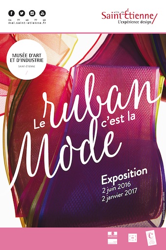 « Le ruban, c’est la mode », exposition au musée d'Art et d'Industrie de Saint-Étienne, du 2 juin 2016 au 2 janvier 2017 « Le ruban, c’est la mode », exposition au musée d'Art et d'Industrie de Saint-Étienne, du 2 juin 2016 au 2 janvier 2017
