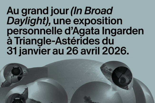 Marseille, Triangle-Astérides : « Au grand jour » (In Broad  Daylight), exposition personnelle d'Agata Ingarden. 31 janvier au 26 avril 2026
