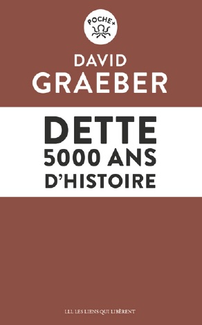 David Graeber, « Dette. 5 000 ans d’histoire »  aux éditions Les Liens qui libèrent. Parution : 11 mars 2026