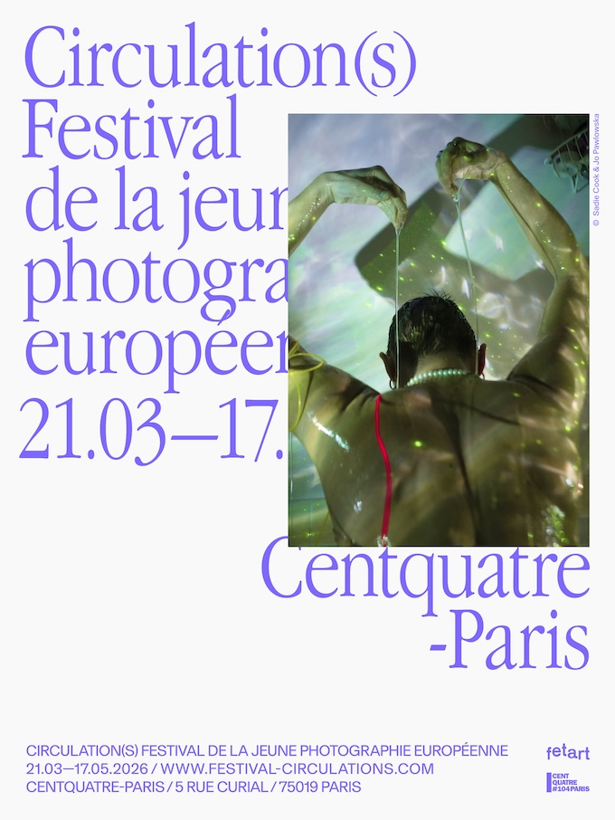 Paris, Centquatre : « Circulation(s) ». Festival de la jeune photographie européenne du 21 mars au 17 mai 2026